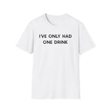 I've Only Had One Drink - Classic Fit