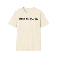 I'm Not Mentally ill - Classic Fit