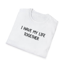 I Have My Life Together - Classic Fit