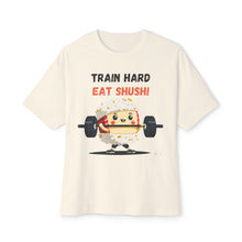 Train Hard Eat Shushi - Oversized Fit