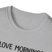 I Love Mornings - Classic Fit