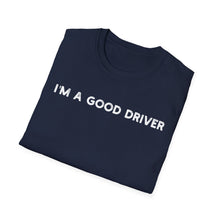 I'm a Good Driver - Classic Fit