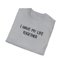 I Have My Life Together - Classic Fit