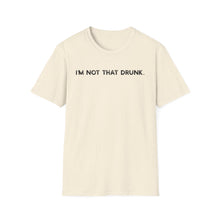 I'm Not That Drunk - Classic Fit