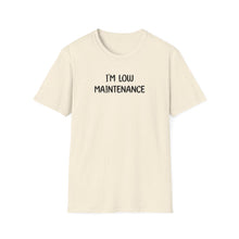I'm Low Maintenance - Classic Fit