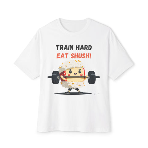 Train Hard Eat Shushi - Oversized Fit