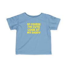 Of Course I'm Cute - Infant Shirt