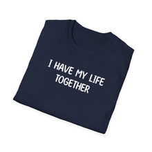I Have My Life Together - Classic Fit