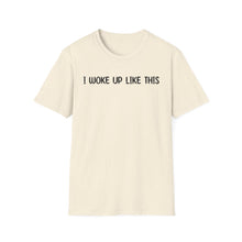 I Woke Up Like This - Classic Fit