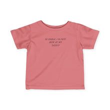 Im Cute Look At My Daddy  - Infant Shirt