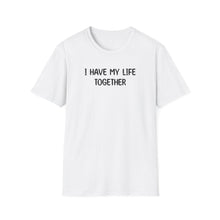 I Have My Life Together - Classic Fit