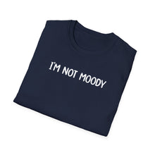 I'm Not Moody - Classic Fit