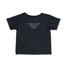 Im Cute Look At My Daddy  - Infant Shirt