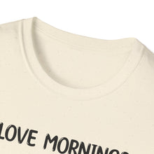 I Love Mornings - Classic Fit