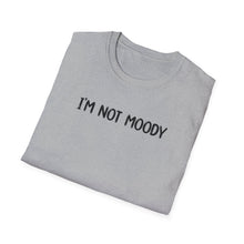 I'm Not Moody - Classic Fit