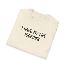 I Have My Life Together - Classic Fit