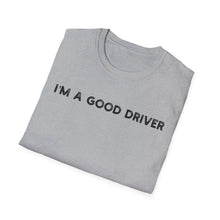 I'm a Good Driver - Classic Fit