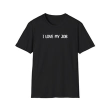 I Love My Job - Classic Fit
