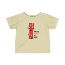 Dont Go Bacon My Heart - Infant Shirt
