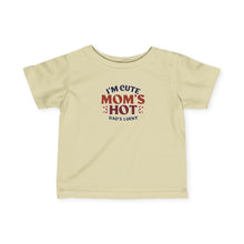 Im Cute Moms Hot Dads Lucky - Infant Shirt