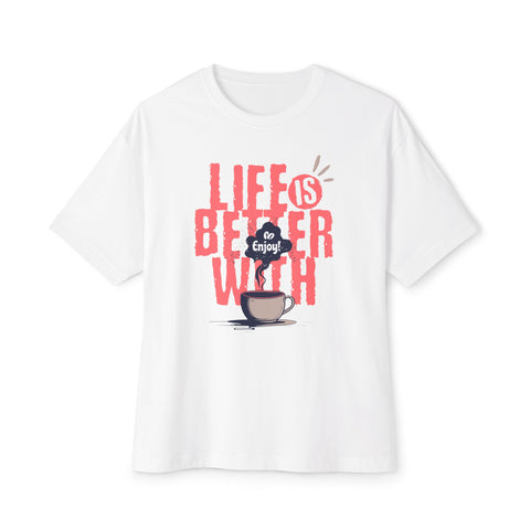 Life Better With Coffee - Oversized Fit Shirt