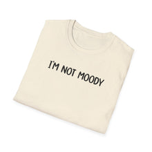 I'm Not Moody - Classic Fit