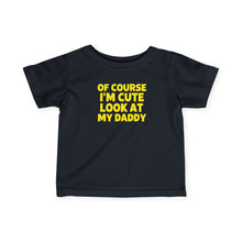 Of Course I'm Cute - Infant Shirt