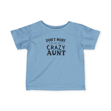 Dont Make Me Call My Crazy Aunt   - Infant Shirt