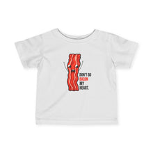 Dont Go Bacon My Heart - Infant Shirt