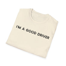 I'm a Good Driver - Classic Fit