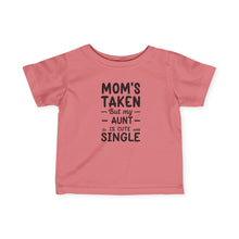 Mom Is Taken But Aunt Is Single  - Infant Shirt