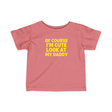 Of Course I'm Cute - Infant Shirt
