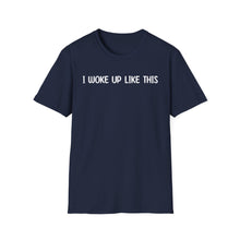 I Woke Up Like This - Classic Fit