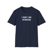 I Don't Like Attention - Classic Fit
