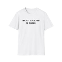 I'm Not Addicted to TikTok - Classic Fit