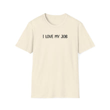 I Love My Job - Classic Fit