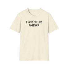 I Have My Life Together - Classic Fit