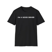 I'm a Good Driver - Classic Fit