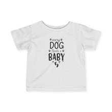 Every Dog Needs a Baby  - Infant Shirt