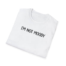 I'm Not Moody - Classic Fit