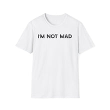 I'm Not Mad - Classic Fit