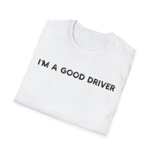 I'm a Good Driver - Classic Fit