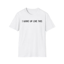I Woke Up Like This - Classic Fit