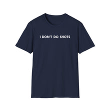 I Don't Do Shots - Classic Fit