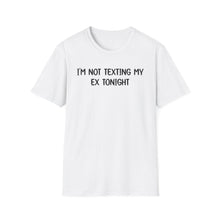 I'm Not Texting My Ex Tonight - Classic Fit