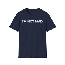 I'm Not Mad - Classic Fit