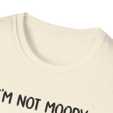 I'm Not Moody - Classic Fit
