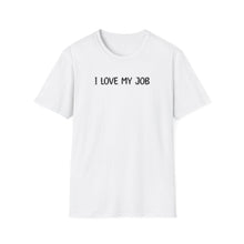 I Love My Job - Classic Fit