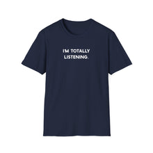 I'm Totally Listening - Classic Fit