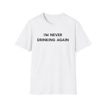 I'm Never Drinking Again - Classic Fit